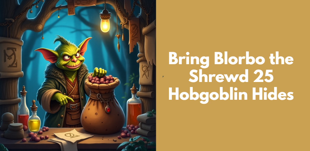 Bring Blorbo the Shrewd 25 Hobgoblin Hides